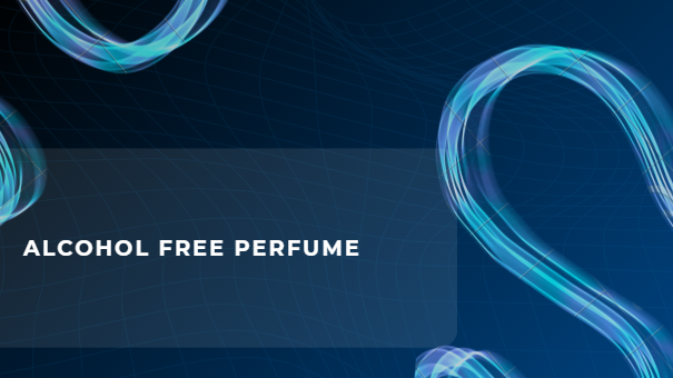 Alcohol free perfume