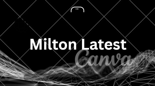 Milton Latest