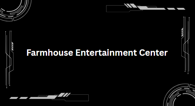 Farmhouse Entertainment Center