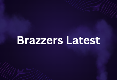 Brazzers Latest