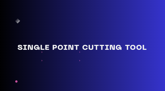 Single Point Cuttings Tool
