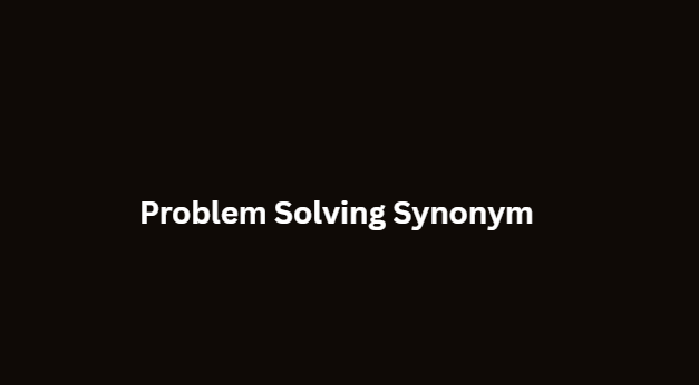 Problem Solving Synonym