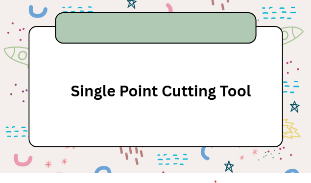 Single Point Cutting Tool