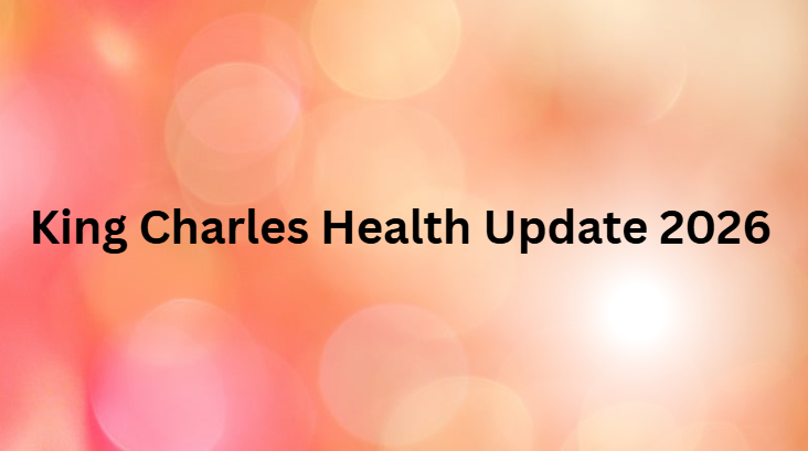King charles health updates 2026