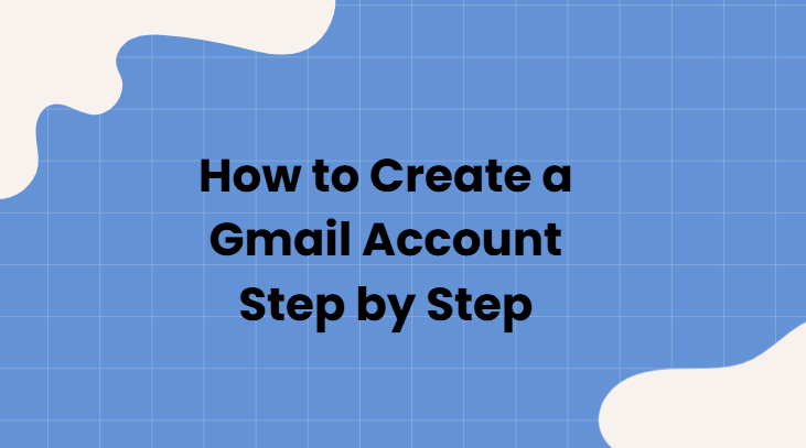 How to create a gmail account step by step